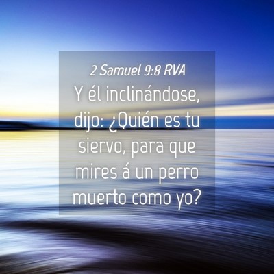 Picture 04 - 2 Samuel 9:8 RVA - Y él inclinándose, dijo: ¿Quién es tu siervo, - Bible Verse Picture