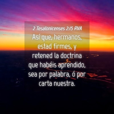 Picture 04 - 2 Tesalonicenses 2:15 RVA - Así que, hermanos, estad firmes, y retened la - Bible Verse Picture
