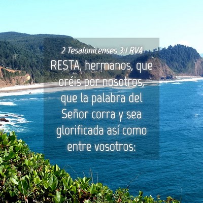 Picture 04 - 2 Tesalonicenses 3:1 RVA - RESTA, hermanos, que oréis por nosotros, que la - Bible Verse Picture