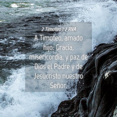 Picture 04 - 2 Timoteo 1:2 RVA - A Timoteo, amado hijo: Gracia, misericordia, y - Bible Verse Picture