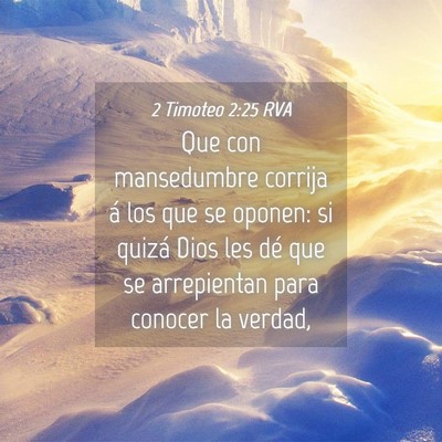 Picture 04 - 2 Timoteo 2:25 RVA - Que con mansedumbre corrija á los que se oponen: - Bible Verse Picture