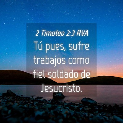 Picture 04 - 2 Timoteo 2:3 RVA - Tú pues, sufre trabajos como fiel soldado de - Bible Verse Picture