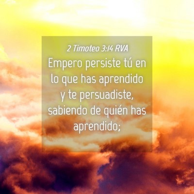 Picture 04 - 2 Timoteo 3:14 RVA - Empero persiste tú en lo que has aprendido y te - Bible Verse Picture