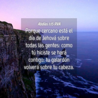 Picture 04 - Abdías 1:15 RVA - Porque cercano está el día de Jehová sobre - Bible Verse Picture