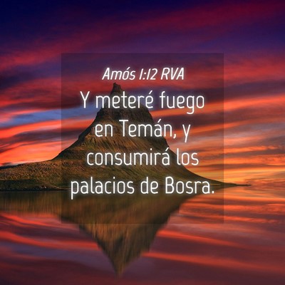 Picture 04 - Amós 1:12 RVA - Y meteré fuego en Temán, y consumirá los - Bible Verse Picture