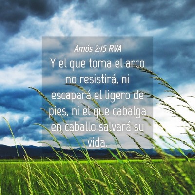 Picture 04 - Amós 2:15 RVA - Y el que toma el arco no resistirá, ni escapará - Bible Verse Picture