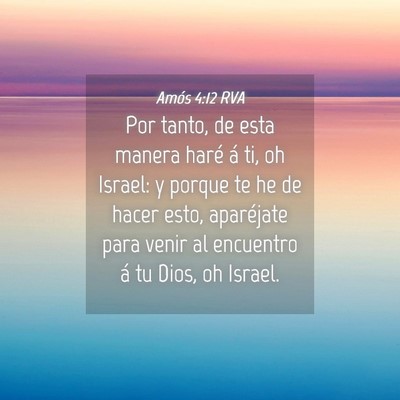 Picture 04 - Amós 4:12 RVA - Por tanto, de esta manera haré á ti, oh Israel: - Bible Verse Picture