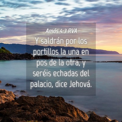 Picture 04 - Amós 4:3 RVA - Y saldrán por los portillos la una en pos de la - Bible Verse Picture