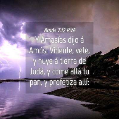 Picture 04 - Amós 7:12 RVA - Y Amasías dijo á Amós: Vidente, vete, y huye - Bible Verse Picture