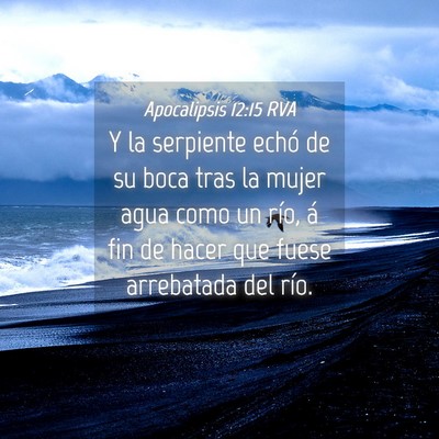 Picture 04 - Apocalipsis 12:15 RVA - Y la serpiente echó de su boca tras la mujer - Bible Verse Picture