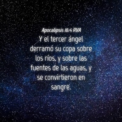 Picture 04 - Apocalipsis 16:4 RVA - Y el tercer ángel derramó su copa sobre los - Bible Verse Picture