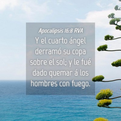 Picture 04 - Apocalipsis 16:8 RVA - Y el cuarto ángel derramó su copa sobre el sol; - Bible Verse Picture