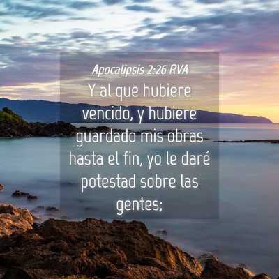 Picture 04 - Apocalipsis 2:26 RVA - Y al que hubiere vencido, y hubiere guardado mis - Bible Verse Picture