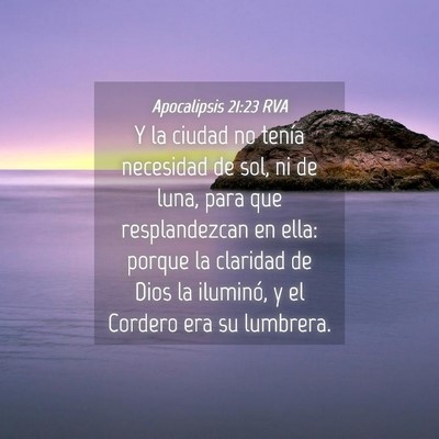 Picture 04 - Apocalipsis 21:23 RVA - Y la ciudad no tenía necesidad de sol, ni de - Bible Verse Picture
