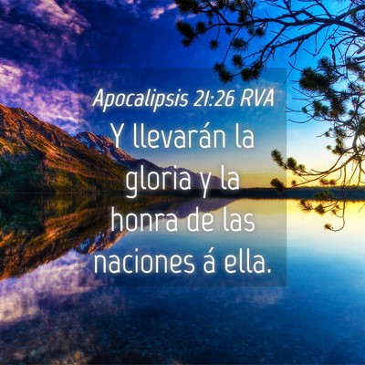 Picture 04 - Apocalipsis 21:26 RVA - Y llevarán la gloria y la honra de las naciones - Bible Verse Picture