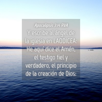 Picture 04 - Apocalipsis 3:14 RVA - Y escribe al ángel de la iglesia en LAODICEA: He - Bible Verse Picture