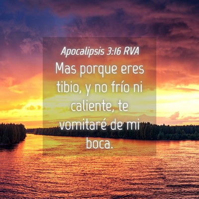 Picture 04 - Apocalipsis 3:16 RVA - Mas porque eres tibio, y no frío ni caliente, te - Bible Verse Picture