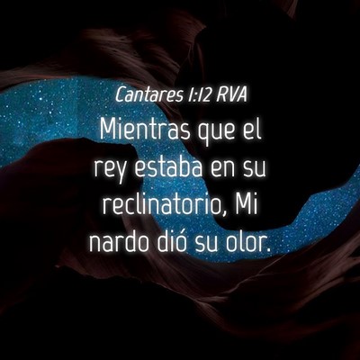 Picture 04 - Cantares 1:12 RVA - Mientras que el rey estaba en su reclinatorio, Mi - Bible Verse Picture