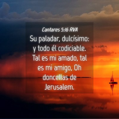 Picture 04 - Cantares 5:16 RVA - Su paladar, dulcísimo: y todo él codiciable. - Bible Verse Picture