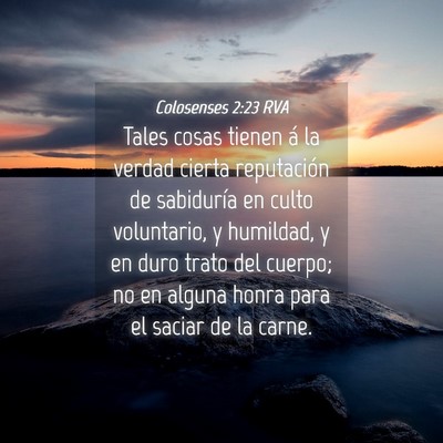 Picture 04 - Colosenses 2:23 RVA - Tales cosas tienen á la verdad cierta - Bible Verse Picture