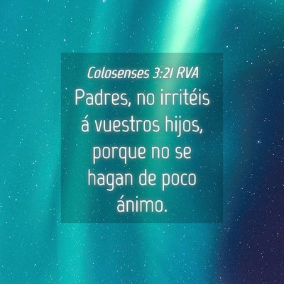Picture 04 - Colosenses 3:21 RVA - Padres, no irritéis á vuestros hijos, porque no - Bible Verse Picture