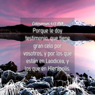 Picture 04 - Colosenses 4:13 RVA - Porque le doy testimonio, que tiene gran celo por - Bible Verse Picture