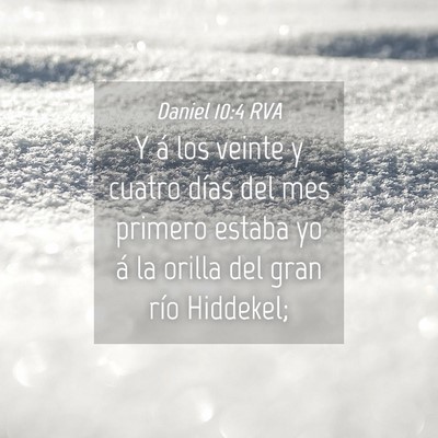 Picture 04 - Daniel 10:4 RVA - Y á los veinte y cuatro días del mes primero - Bible Verse Picture