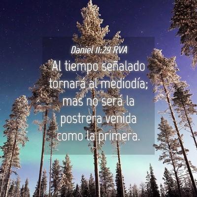 Picture 04 - Daniel 11:29 RVA - Al tiempo señalado tornará al mediodía; mas no - Bible Verse Picture