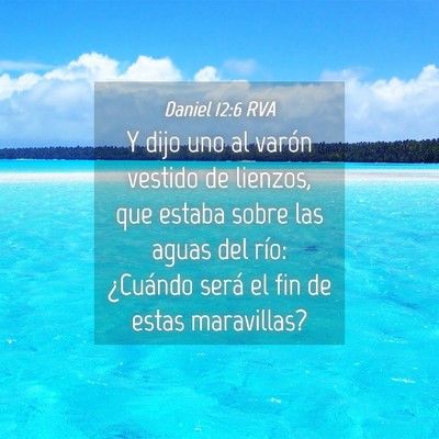 Picture 04 - Daniel 12:6 RVA - Y dijo uno al varón vestido de lienzos, que - Bible Verse Picture