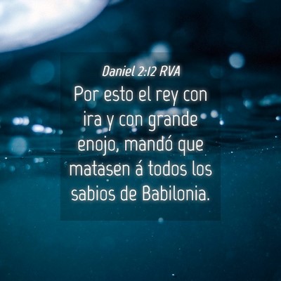 Picture 04 - Daniel 2:12 RVA - Por esto el rey con ira y con grande enojo, - Bible Verse Picture