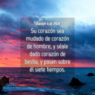 Picture 04 - Daniel 4:16 RVA - Su corazón sea mudado de corazón de hombre, y - Bible Verse Picture