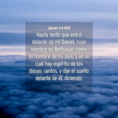 Picture 04 - Daniel 4:8 RVA - Hasta tanto que entró delante de mí Daniel, - Bible Verse Picture