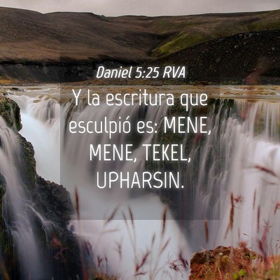 Picture 04 - Daniel 5:25 RVA - Y la escritura que esculpió es: MENE, MENE, - Bible Verse Picture