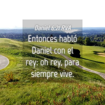 Picture 04 - Daniel 6:21 RVA - Entonces habló Daniel con el rey: oh rey, para - Bible Verse Picture