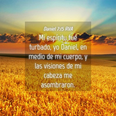 Picture 04 - Daniel 7:15 RVA - Mi espíritu fué turbado, yo Daniel, en medio de - Bible Verse Picture