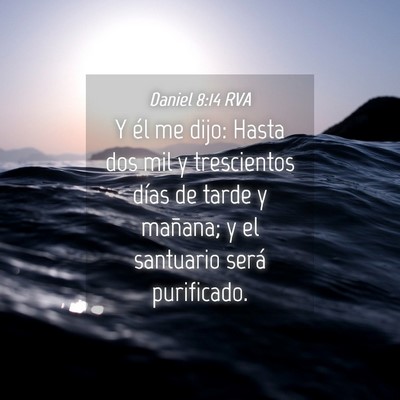 Picture 04 - Daniel 8:14 RVA - Y él me dijo: Hasta dos mil y trescientos días - Bible Verse Picture