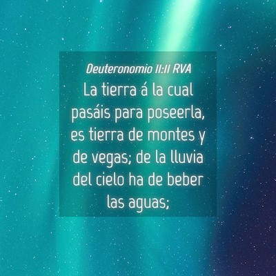 Picture 04 - Deuteronomio 11:11 RVA - La tierra á la cual pasáis para poseerla, es - Bible Verse Picture