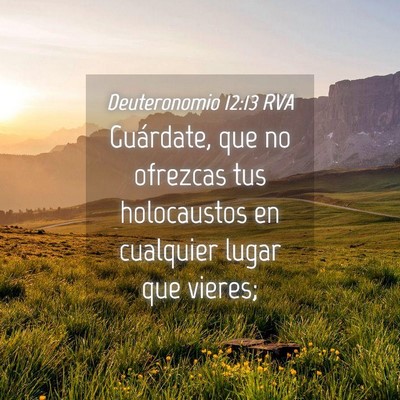 Picture 04 - Deuteronomio 12:13 RVA - Guárdate, que no ofrezcas tus holocaustos en - Bible Verse Picture