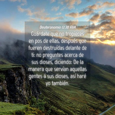 Picture 04 - Deuteronomio 12:30 RVA - Guárdate que no tropieces en pos de ellas, - Bible Verse Picture