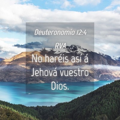 Picture 04 - Deuteronomio 12:4 RVA - No haréis así á Jehová vuestro - Bible Verse Picture