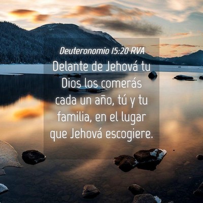 Picture 04 - Deuteronomio 15:20 RVA - Delante de Jehová tu Dios los comerás cada un - Bible Verse Picture