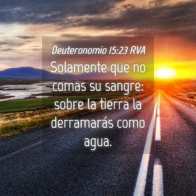 Picture 04 - Deuteronomio 15:23 RVA - Solamente que no comas su sangre: sobre la tierra - Bible Verse Picture