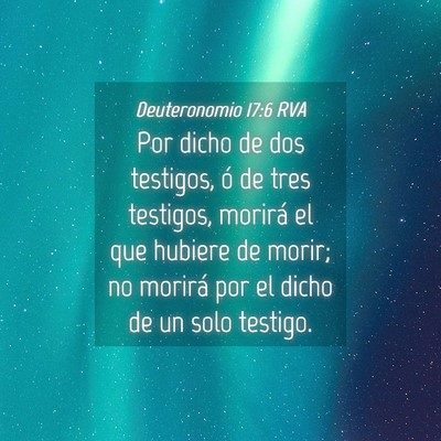 Picture 04 - Deuteronomio 17:6 RVA - Por dicho de dos testigos, ó de tres testigos, - Bible Verse Picture