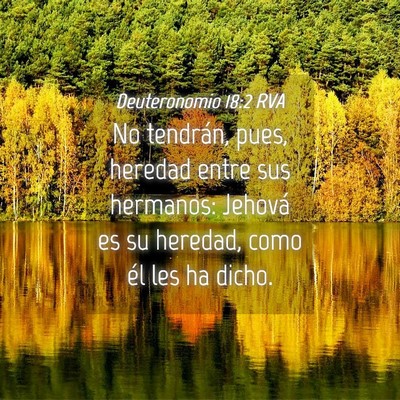 Picture 04 - Deuteronomio 18:2 RVA - No tendrán, pues, heredad entre sus hermanos: - Bible Verse Picture