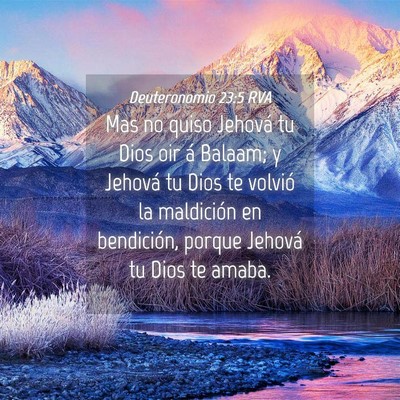Picture 04 - Deuteronomio 23:5 RVA - Mas no quiso Jehová tu Dios oir á Balaam; y - Bible Verse Picture