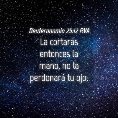 Picture 04 - Deuteronomio 25:12 RVA - La cortarás entonces la mano, no la perdonará - Bible Verse Picture