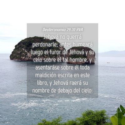 Picture 04 - Deuteronomio 29:20 RVA - Jehová no querrá perdonarle; antes humeará - Bible Verse Picture