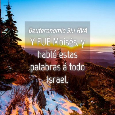 Picture 04 - Deuteronomio 31:1 RVA - Y FUÉ Moisés, y habló estas palabras á todo - Bible Verse Picture
