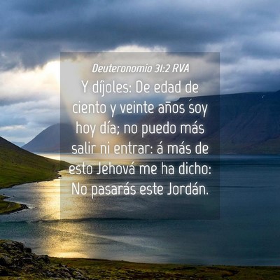 Picture 04 - Deuteronomio 31:2 RVA - Y díjoles: De edad de ciento y veinte años soy - Bible Verse Picture