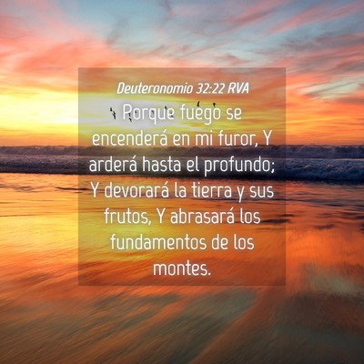 Picture 04 - Deuteronomio 32:22 RVA - Porque fuego se encenderá en mi furor, Y arderá - Bible Verse Picture